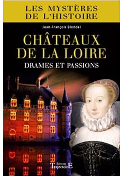 Châteaux de la Loire : drames et passions - Jean-François Blondel - broché