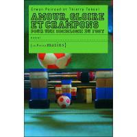 Amour gloire et crampons pour une sociologie du foot