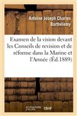 L'examen de la vision devant les Conseils de revision et de réforme dans la Marine et dans l'Armée