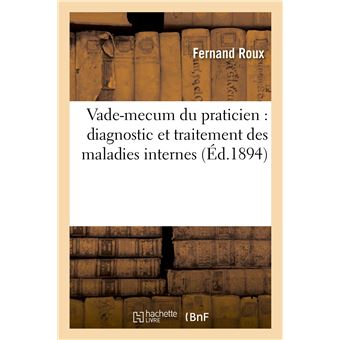 Vade-mecum du praticien : diagnostic et traitement des maladies internes