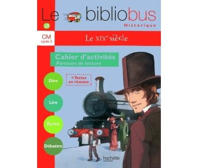 Cahier d'activités Le Bibliobus N° 28 CM Le XIXe siècle Ed.2009 