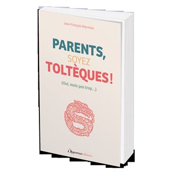 Parents, soyez Toltèques !