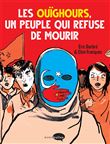 Les Ouïghours,  un peuple qui refuse de mourir