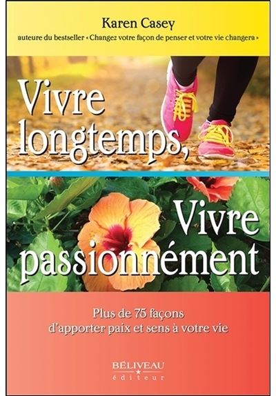 Vivre longtemps, Vivre passionnément - Plus de 75 façons d'apporter paix et sens à votre vie