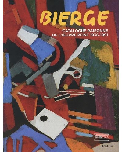 Bierge. Catalogue raisonné de l'oeuvre peint 1936-1991
