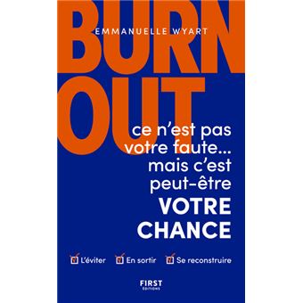 Burn Out Ce N Est Pas Votre Faute Mais C Est Peut Etre Votre Chance Broche Emmanuelle Wyart Achat Livre Ou Ebook Fnac