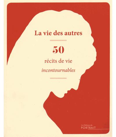 Vie des autres, 50 récits de vie incontournables
