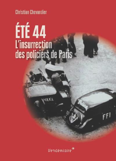 Ete 1944, L'Insurrection Des Policiers De Paris