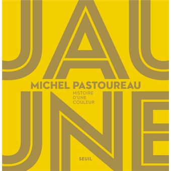 Jaune Histoire D Une Couleur Relie Michel Pastoureau Achat Livre Fnac