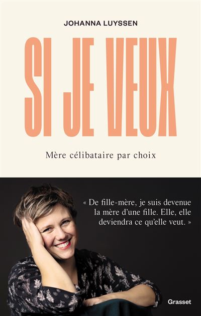 Si je veux Mère célibataire par choix - Johanna Luyssen - Grasset - broché - Essai - Grasset