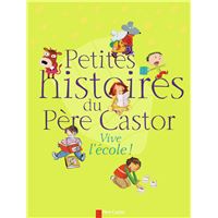 Petites histoires du pere castor -Vive l'école