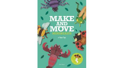 MAKE AND MOVE: MINIBEASTS. 12 PAPER PUPPETS TO PRESS OUT AN