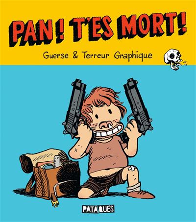 Pan ! T'es mort ! -  Terreur Graphique - broché