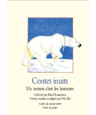 Contes inuits un ourson chez les hommes