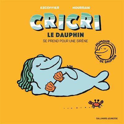 Cricri le dauphin se prend pour une sirène - Michaël Escoffier - cartonné