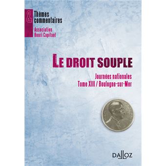 Le droit souple - Journées nationales - Tome XIII Boulogne-sur-Mer