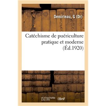 Catéchisme de puériculture pratique et moderne