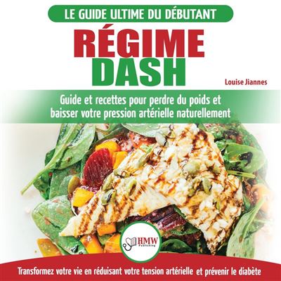 Regime Dash Guide de regime pour les debutants pour reduire la pression arterielle l hypertension et des recettes eprouvees pour la perte de poids Livre en Francais Regime Dash French Book