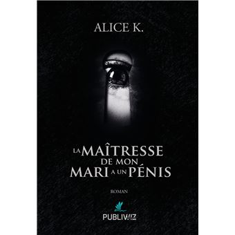 La Maitresse De Mon Mari A Un Penis Broche Alice K Livre Tous Les Livres A La Fnac