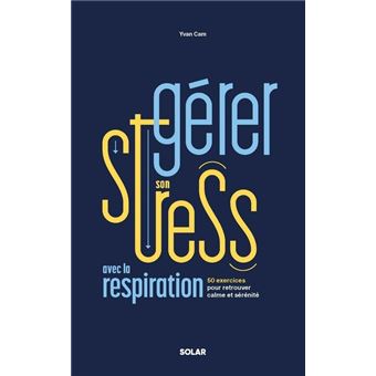 Gérer son stress avec la respiration