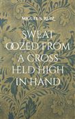 Sweat oozed from a cross held high in hand