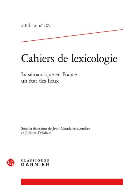 Cahiers de lexicologie 2014 - 2, n° 105 - la sémantique en france : un état des
