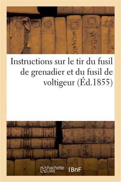 Instructions sur le tir du fusil de grenadier et du fusil de voltigeur