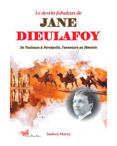 Le destin fabuleux de Jane Dieulafoy De Toulouse à Persépolits