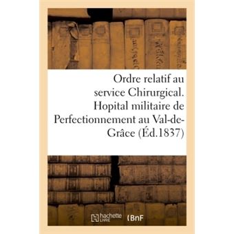 Hopital militaire de Perfectionnement au Val-de-Grâce. Ordre relatif au service Chirurgical