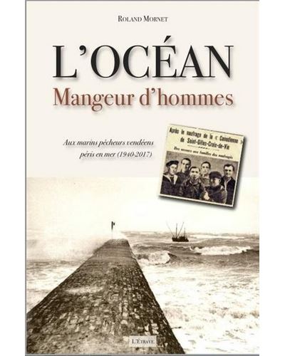 L'ocean mangeur d'hommes aux marins pecheurs vendeens peris