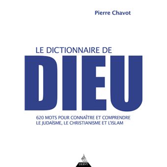 Le Dictionnaire de Dieu - 620 mots pour connaître et comprendre le judaïsme, le christianisme et l'i