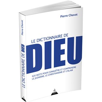 Le Dictionnaire de Dieu - 620 mots pour connaître et comprendre le judaïsme, le christianisme et l'i