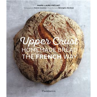 Upper Crust : Homemade Bread the French Way
