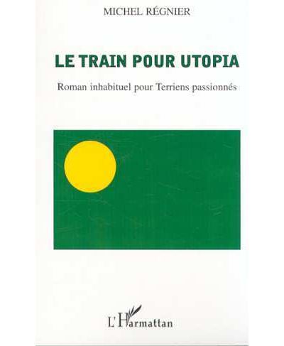 Le train pour Utopia - Michel Régnier - broché