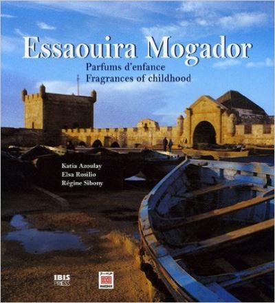 Essaouira Mogador, parfums d'enfance