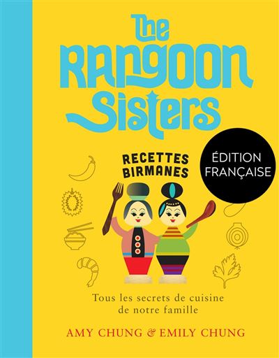 The Rangoon Sisters : Recettes familiales birmanes - Amy Chung, Emily Chung (2022)