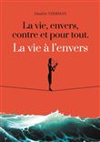 La vie, envers, contre et pour tout. La vie à l'envers