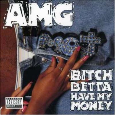 Bitch betta have my money