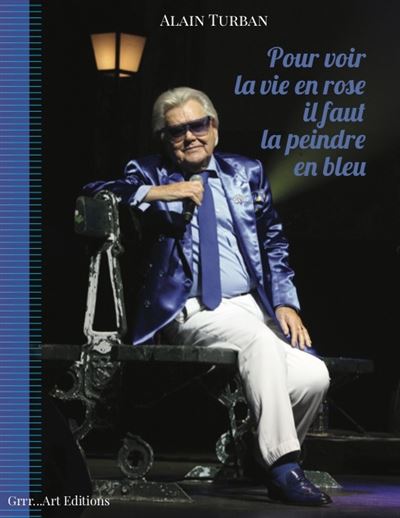 Pour voir la vie en rose il faut la peindre en bleu