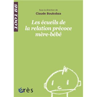 1001 085 Les Ecueils De La Relation Precoce Mere Bebe Prise En Charge Unite Prise En Charge En Unite D Accueil Meres Enfants Broche Claude Boukobza Achat Livre Ou Ebook Fnac