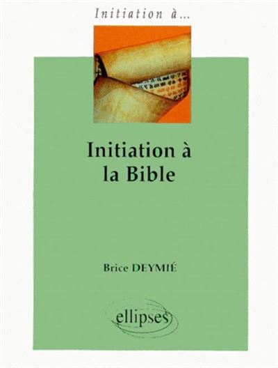 Initiation à la Bible - Brice Deymié - broché