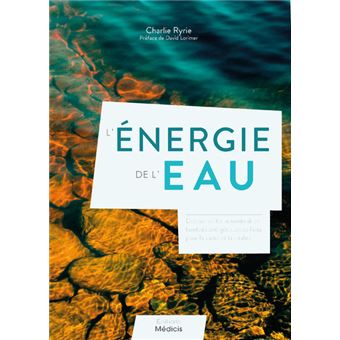 L'énergie de l'eau - Découvrez les innombrables bienfaits énergétiques de l'eau pour la santé