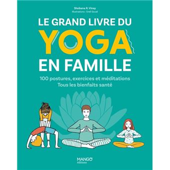 Le grand livre du yoga en famille. 100 postures, exercices et méditations. Tous les bienfaits santé
