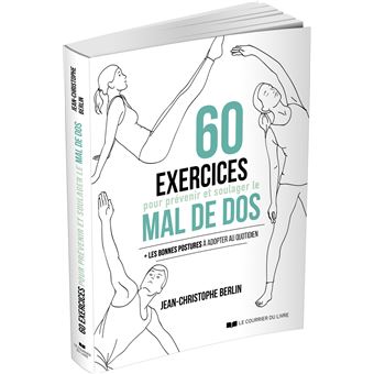 60 exercices pour prévenir et soulager le mal de dos - Les bonne postures à adopter au quotidien