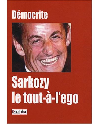 Sarkozy le tout à l'ego -  Démocrite - broché