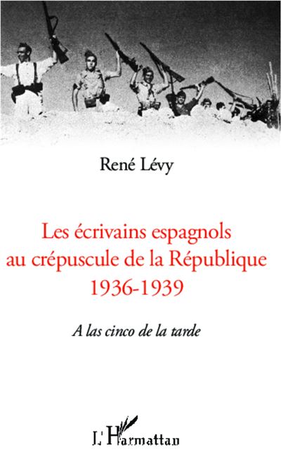 Les écrivains espagnols au crépuscule de la République - René Lévy - broché