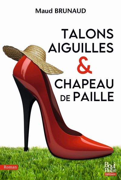Talons aiguilles et chapeau de paille - Maud Brunaud - broché