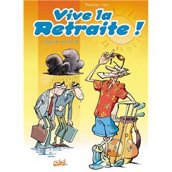 Vive La Retraite Enfin La Retraite Tome 01 Vive La Retraite Lai Panetier Cartonne Achat Livre Fnac