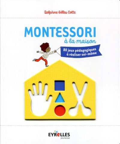 Montessori à la maison, 80 jeux pédagogiques à réaliser soi-même