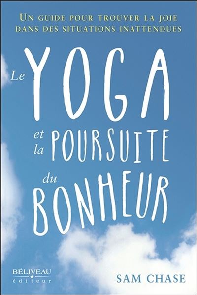 Le yoga et la poursuite du bonheur - Un guide pour trouver la joie dans des situations inattendues